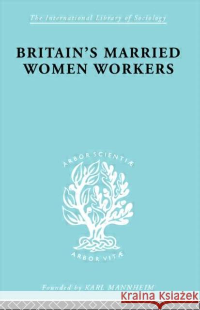 Britain's Married Women Workers : History of an Ideology Viola Klein 9780415176415 Routledge