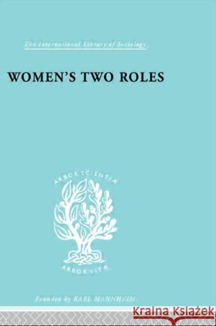 Women's Two Roles : Home and Work Alva Myrdal Viola Klein 9780415176576 Routledge