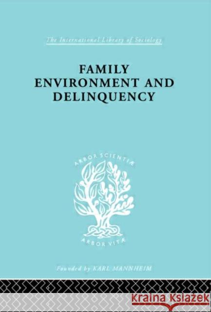 Family Environment and Delinquency Sheldon Glueck Eleanor Glueck Sheldon Glueck 9780415176668 Taylor & Francis