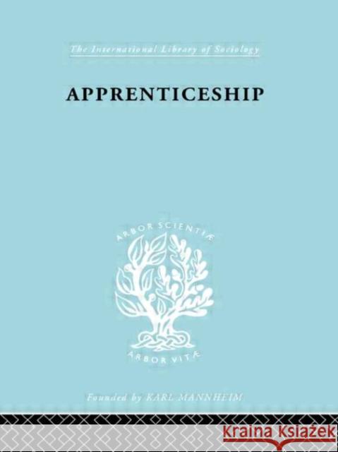Apprenticeship : An Enquirey into its Adequacy under Modern Conditions Kate Liepmann H. D. Dickinson 9780415176736 Routledge