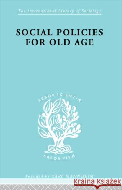 Social Policies for Old Age : A Review of Social Provision for Old Age in Great Britain B. E. Shenfield 9780415177221 Routledge