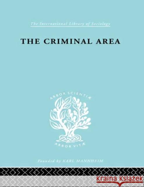 The Criminal Area : A Study in Social Ecology Terence Morris Hermann Mannheim 9780415177351 Routledge