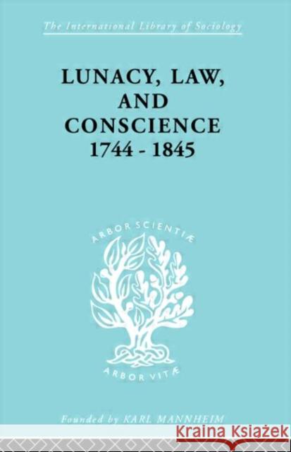 Lunacy, Law and Conscience, 1744-1845 : The Social History of the Care of the Insane Kathleen Jones Jones Kathleen 9780415178020