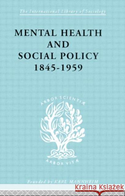 Mental Health and Social Policy, 1845-1959 Kathleen Jones Jones Kathleen 9780415178037