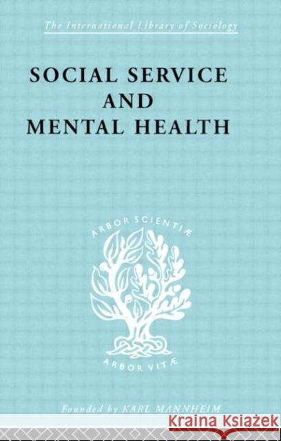 Social Service and Mental Health : An Essay on Psychiatric Social Workers M. Ashdown Ashdown M. 9780415178082 Routledge