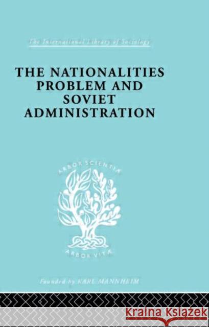 The Nationalities Problem  & Soviet Administration : Selected Readings on the Development of Soviet Nationalities R. Schlesinger Schlesinger Rud 9780415178136 Routledge