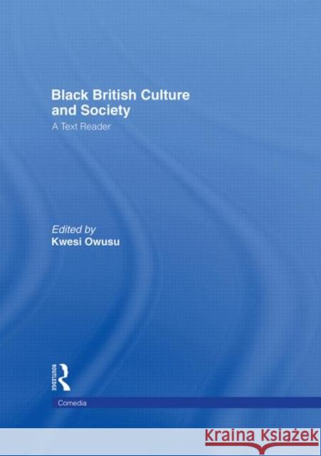 Black British Culture and Society : A Text Reader Kwesi Owusu 9780415178457 Routledge