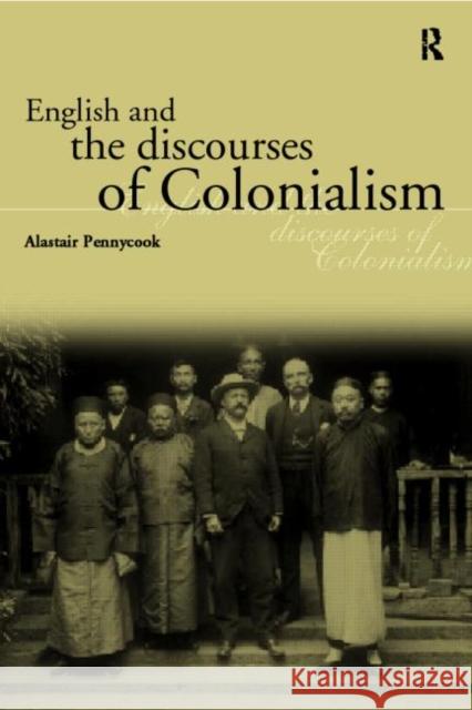 English and the Discourses of Colonialism Alastair Pennycook 9780415178488 Routledge