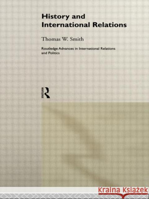 History and International Relations Thomas W. Smith W. Smit 9780415178655 Routledge