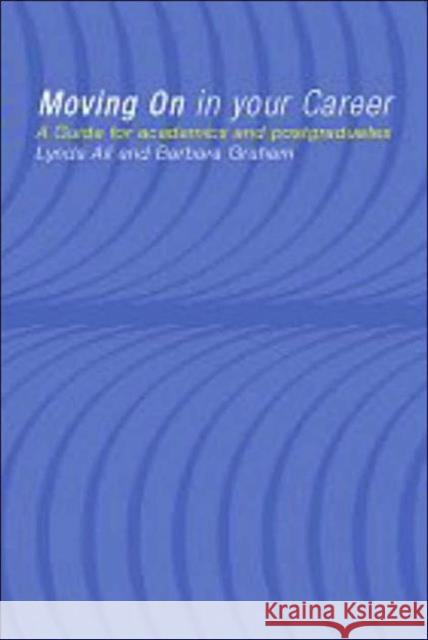 Moving On in Your Career : A Guide for Academics and Postgraduates Lynda Ali Barbara Graham 9780415178709 