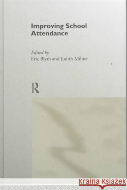 Improving School Attendance Eric Blyth Judith Milner 9780415178716 Routledge