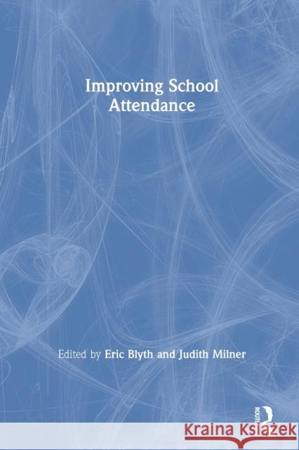 Improving School Attendance Eric Blyth Judith Milner 9780415178723 Routledge