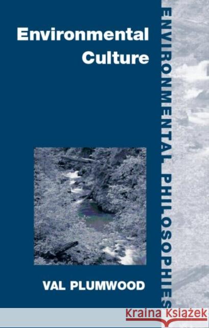 Environmental Culture: The Ecological Crisis of Reason Plumwood, Val 9780415178785 0