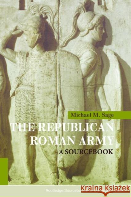 The Republican Roman Army: A Sourcebook Sage, Michael M. 9780415178808 Routledge