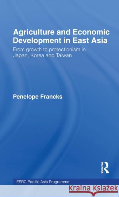 Agriculture and Economic Development in East Asia: From Growth to Protectionism in Japan, Korea and Taiwan Boestel, Joanna 9780415178860 Taylor & Francis