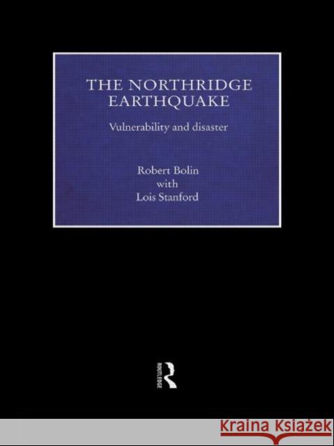 The Northridge Earthquake : Vulnerability and Disaster Robert Bolin Lois Stanford 9780415178976 Routledge