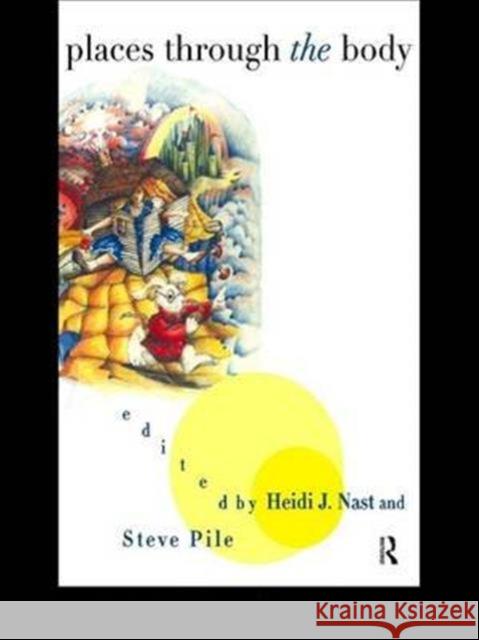 Places Through the Body Heidi J. Nast Steve Pile 9780415179041 Routledge