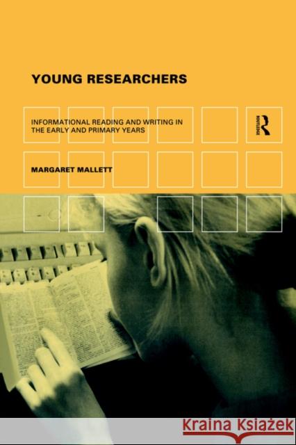 Young Researchers: Informational Reading and Writing in the Early and Primary Years Mallett, Margaret 9780415179515 Routledge
