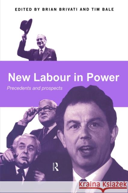 New Labour in Power: Precedents and Prospects Bale, Tim 9780415179737 Routledge