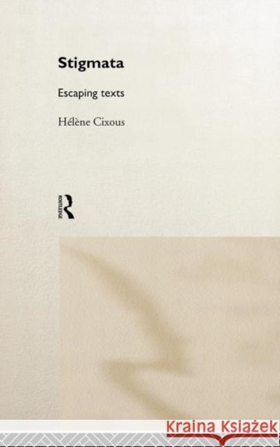 Stigmata: Escaping Texts Cixous, Hélène 9780415179782 Routledge