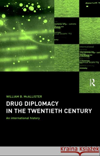 Drug Diplomacy in the Twentieth Century: An International History McAllister, William B. 9780415179904