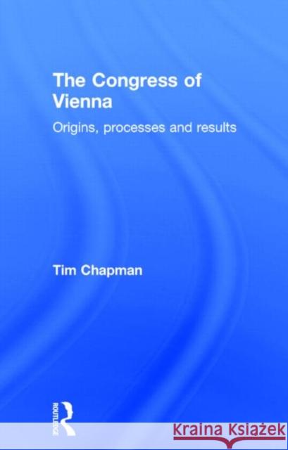 The Congress of Vienna 1814-1815 Tim Chapman 9780415179935 