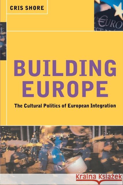 Building Europe: The Cultural Politics of European Integration Shore, Cris 9780415180153