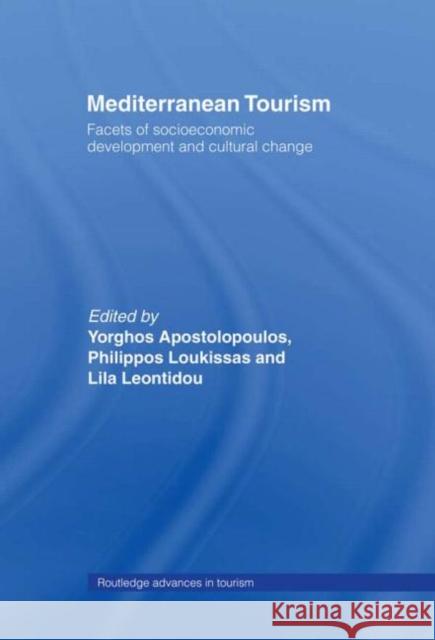 Mediterranean Tourism: Facets of Socioeconomic Development and Cultural Change Apostolopoulos, Yorgos 9780415180238 Routledge