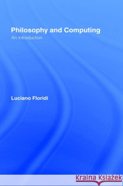 Philosophy and Computing: An Introduction Floridi, Luciano 9780415180245 Routledge
