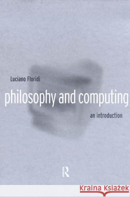 Philosophy and Computing: An Introduction Floridi, Luciano 9780415180252 Routledge