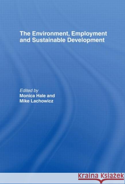 The Environment, Employment and Sustainable Development Monica Hale Mike Lachowicz 9780415180290 Routledge