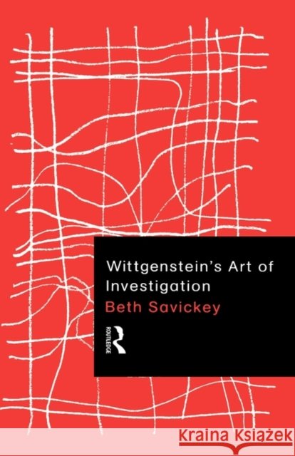 Wittgenstein's Art of Investigation Beth Savickey 9780415180382 Routledge