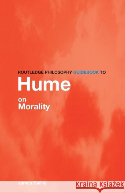 Routledge Philosophy GuideBook to Hume on Morality James Bailie 9780415180498 0