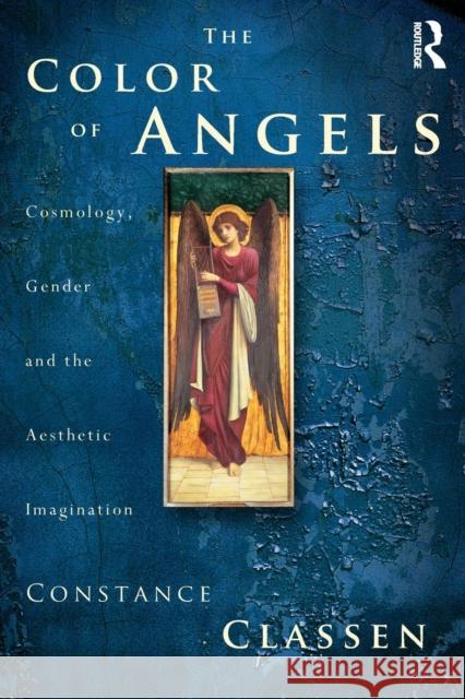 The Colour of Angels: Cosmology, Gender and the Aesthetic Imagination Classen, Constance 9780415180740