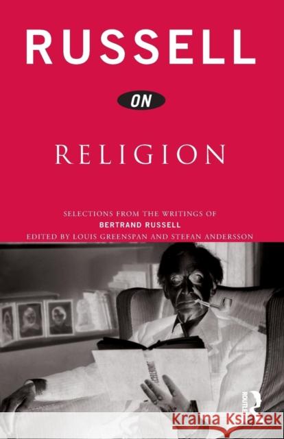 Russell on Religion: Selections from the Writings of Bertrand Russell Russell, Bertrand 9780415180924 Routledge