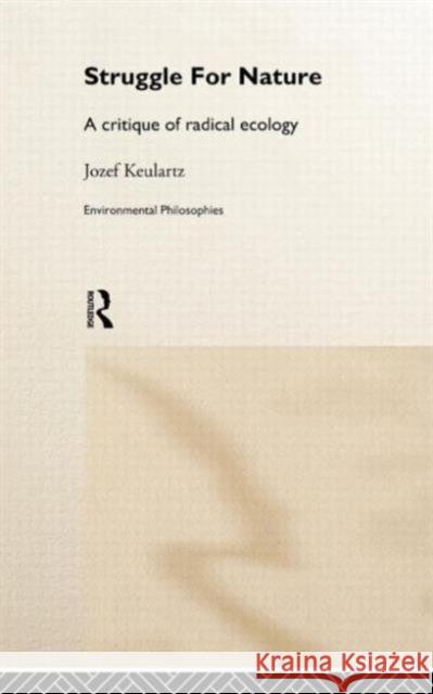 The Struggle for Nature: A Critique of Environmental Philosophy Keulartz, Jozet 9780415180931 Routledge