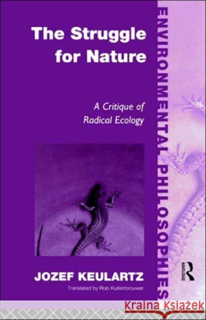 The Struggle for Nature: A Critique of Environmental Philosophy Keulartz, Jozet 9780415180948 Routledge