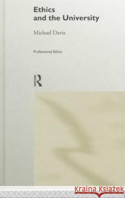 Ethics and the University Michael Davis 9780415180979 Routledge