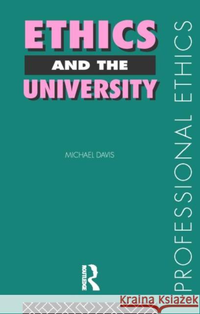 Ethics and the University Michael Davis 9780415180986 Routledge