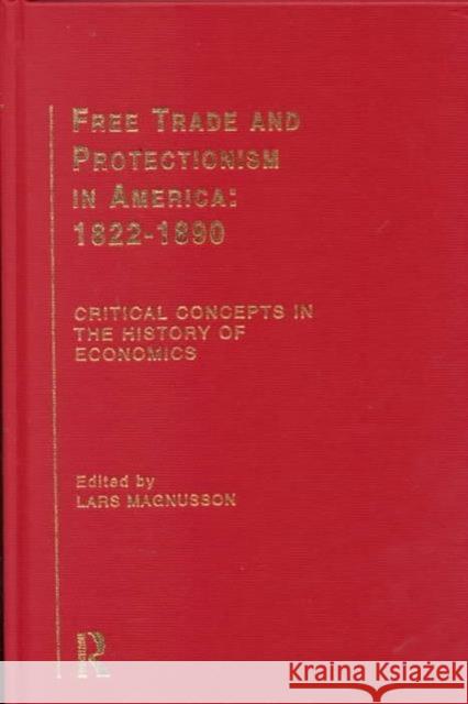 Free Trade and Protectionism in America: 1822-1890 Lars Magnusson 9780415181211 Routledge