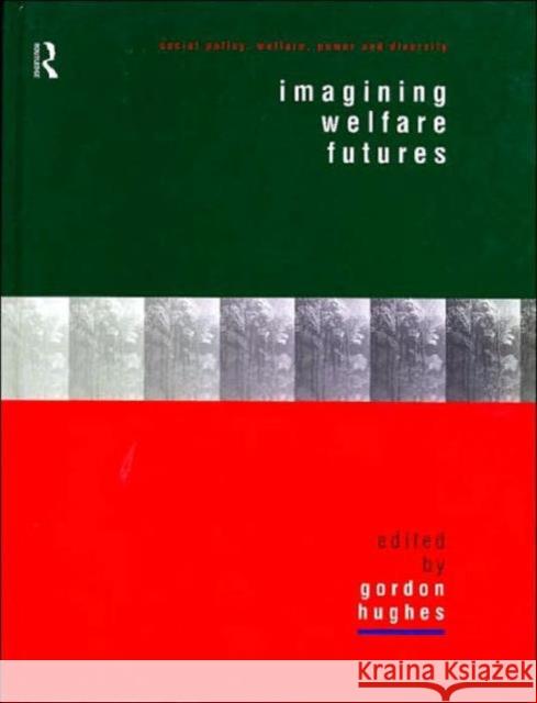 Imagining Welfare Futures Gordon Hughes 9780415181358 Routledge