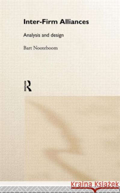 Interfirm Alliances: International Analysis and Design Nooteboom, Bart 9780415181532 Routledge