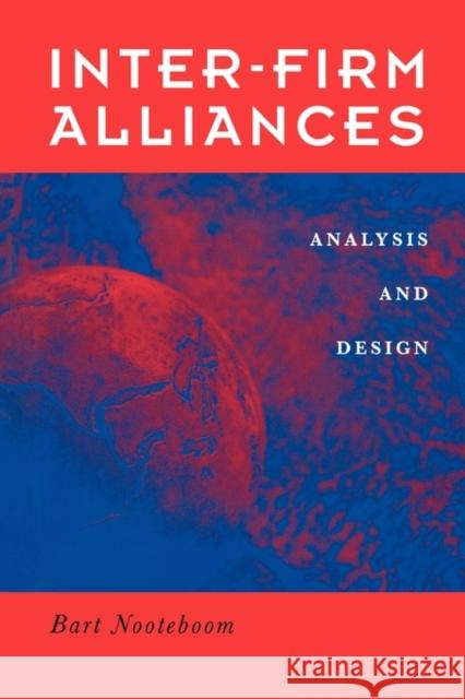 Interfirm Alliances: International Analysis and Design Nooteboom, Bart 9780415181549 Routledge