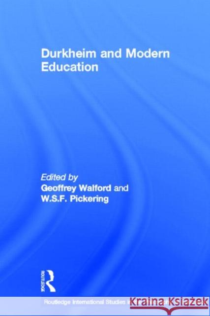 Durkheim and Modern Education Geoffrey Walford W. S. Pickering British Centre for Durkheimian Studies 9780415181686 Routledge