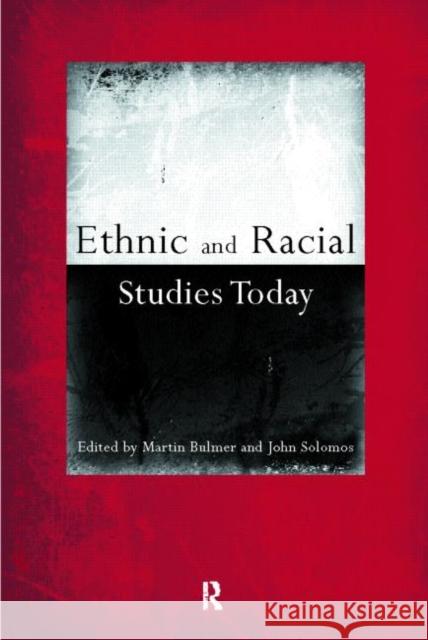 Ethnic and Racial Studies Today Martin Bulmer John Solomos 9780415181730 Routledge