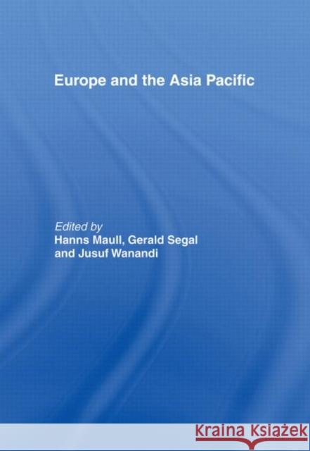 Europe and the Asia-Pacific Gerald Segal Jusuf Wanandi Hanns Maull 9780415181761 Routledge