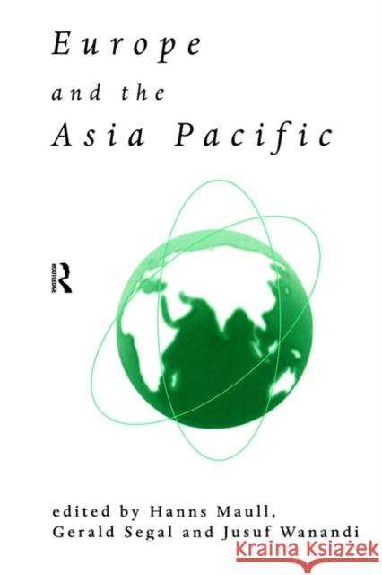 Europe and the Asia-Pacific Gerald Segal Hanns Maull Jusuf Wanandi 9780415181778 Routledge