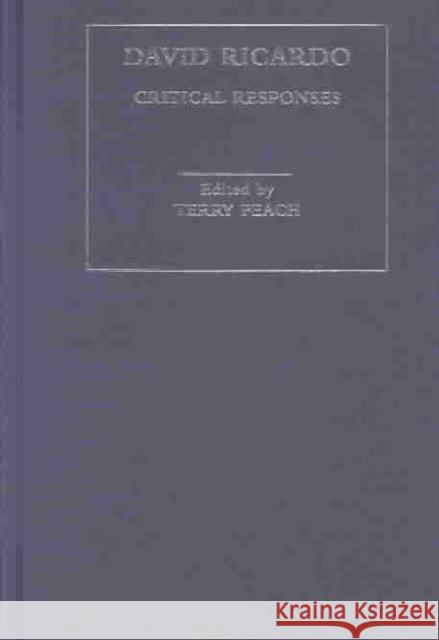 David Ricardo: Critical Responses Peach, Terry 9780415181792 Routledge