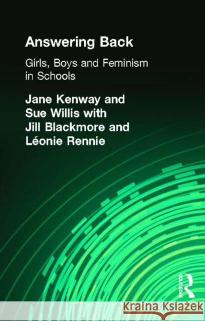Answering Back : Girls, Boys and Feminism in Schools Jane Kenway Jill Blackmore Leonie Renni 9780415181914 Routledge
