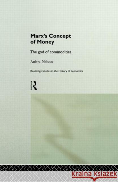 Marx's Concept of Money: The God of Commodities Nelson, Anitra 9780415182003